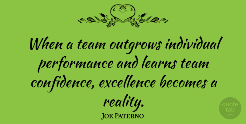 Joe Paterno Quote About Teamwork, Confidence, Reality: When A Team Outgrows Individual...
