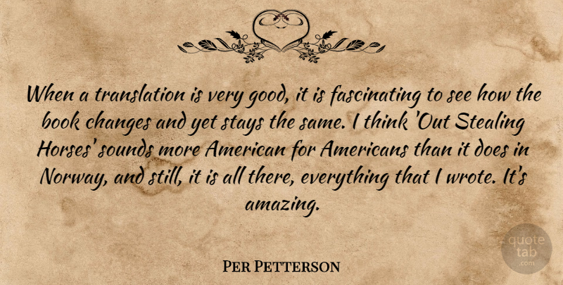 Per Petterson Quote About Amazing, Changes, Good, Sounds, Stays: When A Translation Is Very...