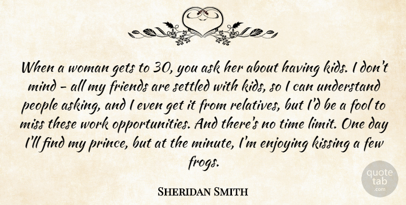 Sheridan Smith Quote About Ask, Enjoying, Few, Fool, Gets: When A Woman Gets To...