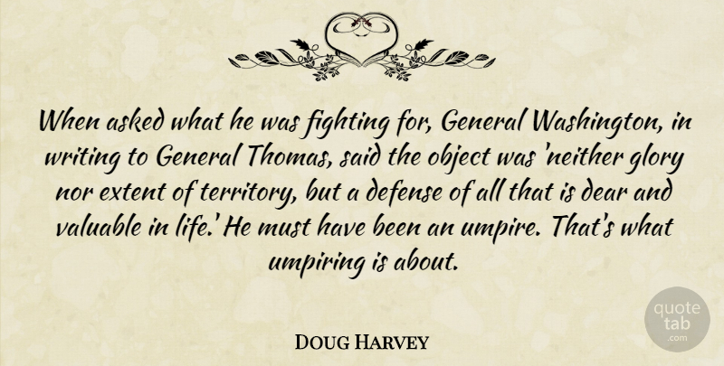 Doug Harvey Quote About Asked, Dear, Extent, General, Glory: When Asked What He Was...