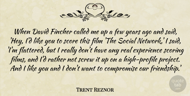 Trent Reznor Quote About Compromise, David, Experience, Few, Friendship: When David Fincher Called Me...