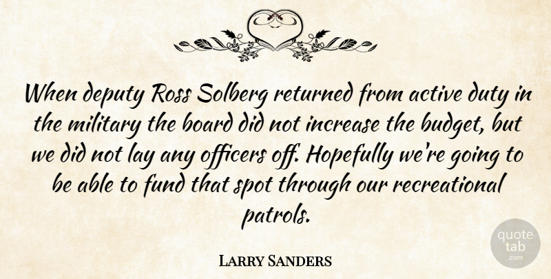 Larry Sanders Quote About Active, Board, Deputy, Duty, Fund: When Deputy Ross Solberg Returned...