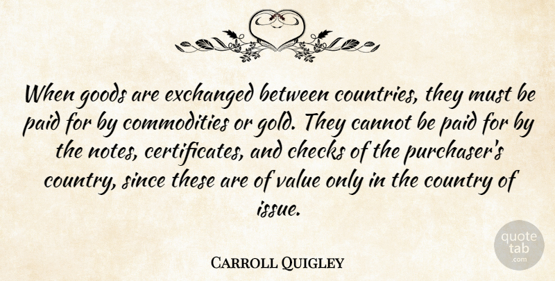 Carroll Quigley Quote About Country, Issues, Gold: When Goods Are Exchanged Between...