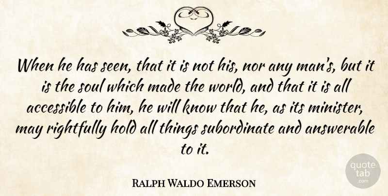Ralph Waldo Emerson Quote About Men, Soul, World: When He Has Seen That...