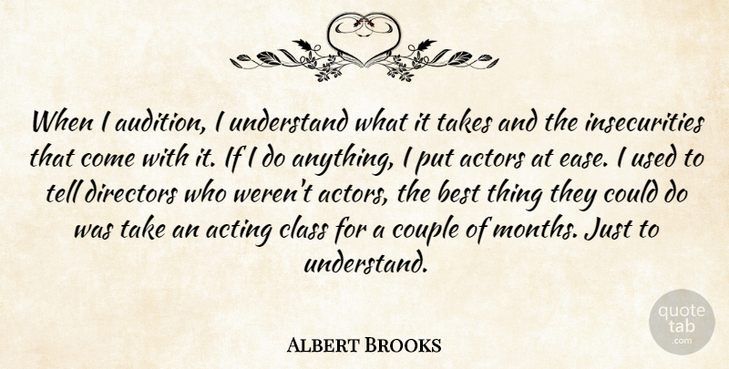 Albert Brooks Quote About Couple, Class, Insecurity: When I Audition I Understand...