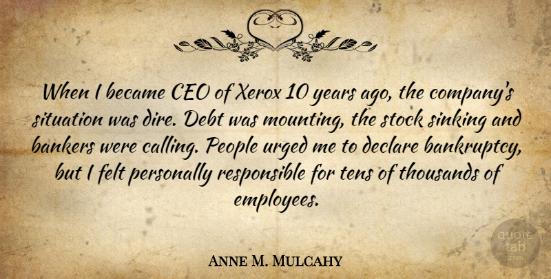 Anne M. Mulcahy Quote About Years, People, Calling: When I Became Ceo Of...