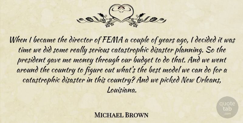 Michael Brown Quote About Became, Best, Budget, Country, Couple: When I Became The Director...