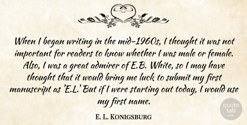 E. L. Konigsburg Quote About Admirer, Began, Bring, Great, Male: When I Began Writing In...
