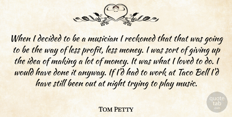 Tom Petty Quote About Money, Giving Up, Night: When I Decided To Be...