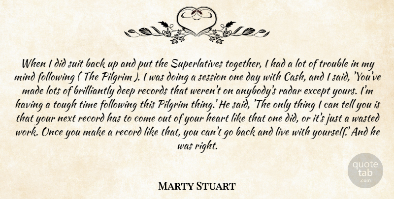 Marty Stuart Quote About Deep, Except, Following, Heart, Lots: When I Did Suit Back...