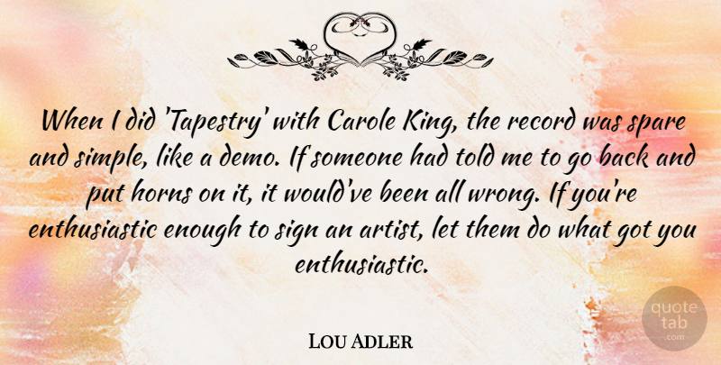 Lou Adler Quote About Horns, Record, Sign, Spare: When I Did Tapestry With...