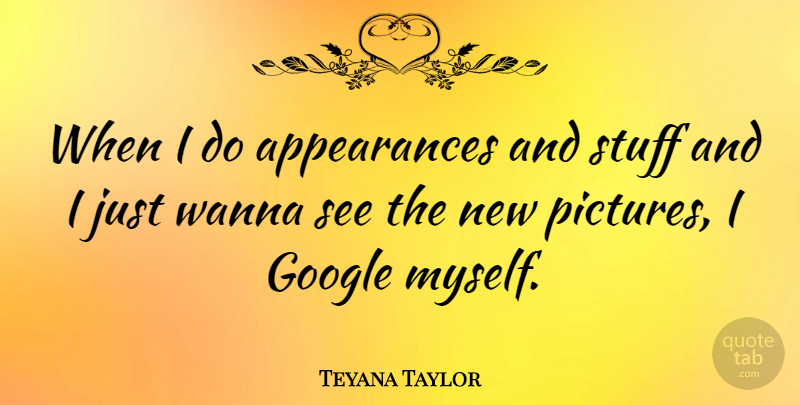 Teyana Taylor Quote About Wanna: When I Do Appearances And...