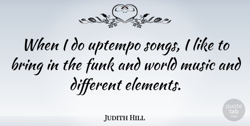 Judith Hill Quote About Music: When I Do Uptempo Songs...