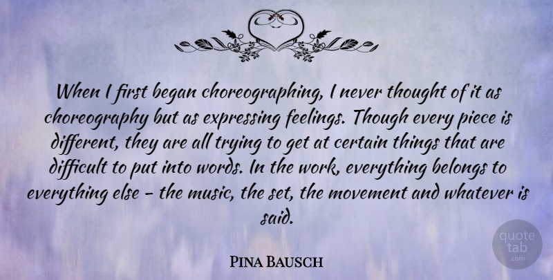 Pina Bausch Quote About Feelings, Trying, Pieces: When I First Began Choreographing...