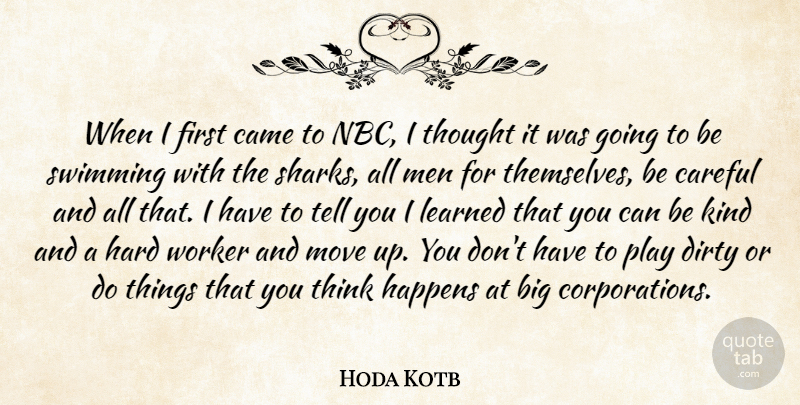 Hoda Kotb Quote About Came, Careful, Dirty, Happens, Hard: When I First Came To...