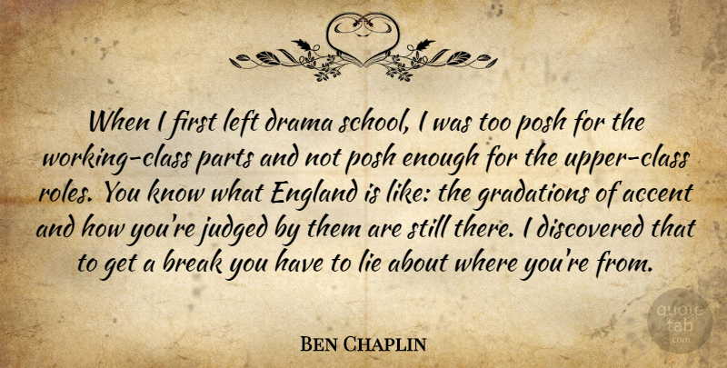 Ben Chaplin Quote About Accent, Discovered, England, Judged, Left: When I First Left Drama...