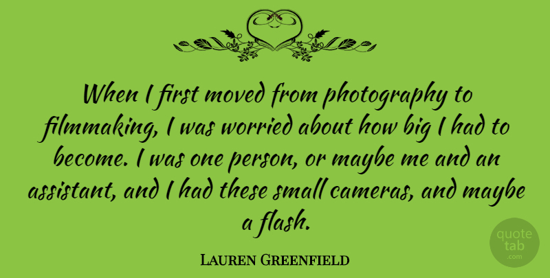 Lauren Greenfield Quote About Photography, Assistants, Firsts: When I First Moved From...