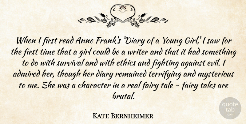 Kate Bernheimer Quote About Admired, Against, Anne, Diary, Fairy: When I First Read Anne...