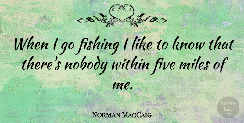 Norman MacCaig Quote About Fishing, Miles, Five: When I Go Fishing I...