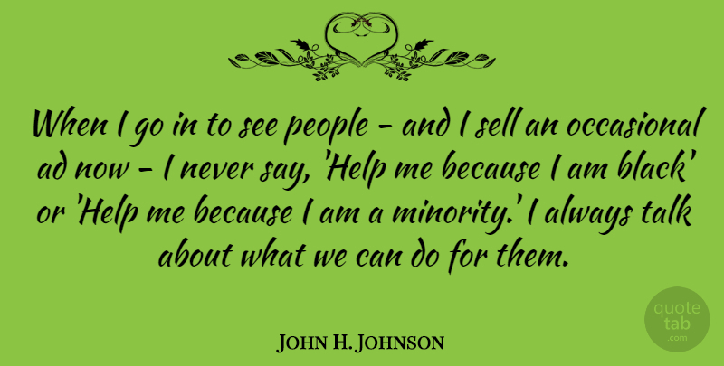 John H. Johnson Quote About People, Black, Minorities: When I Go In To...