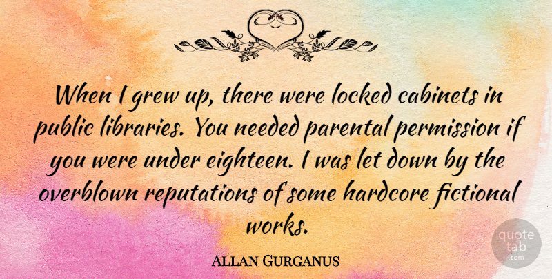 Allan Gurganus Quote About Fictional, Grew, Hardcore, Needed, Parental: When I Grew Up There...