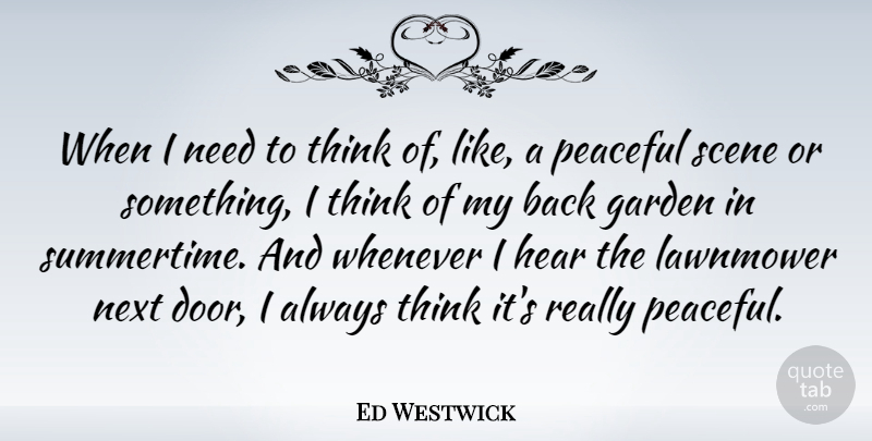 Ed Westwick Quote About Garden, Thinking, Doors: When I Need To Think...
