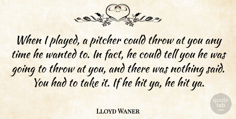 Lloyd Waner Quote About Facts, Said, Pitcher: When I Played A Pitcher...