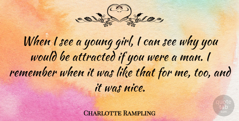 Charlotte Rampling Quote About Remember: When I See A Young...