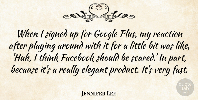 Jennifer Lee Quote About Bit, Elegant, Facebook, Playing, Reaction: When I Signed Up For...