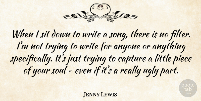 Jenny Lewis Quote About Anyone, Capture, Piece, Sit, Trying: When I Sit Down To...