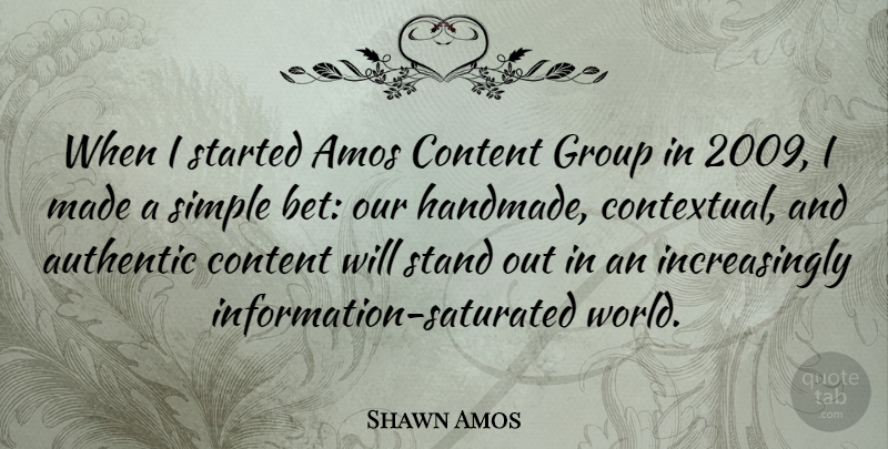 Shawn Amos Quote About Authentic, Content: When I Started Amos Content...