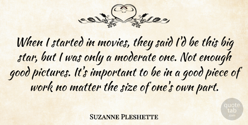 Suzanne Pleshette Quote About Good, Matter, Moderate, Movies, Piece: When I Started In Movies...