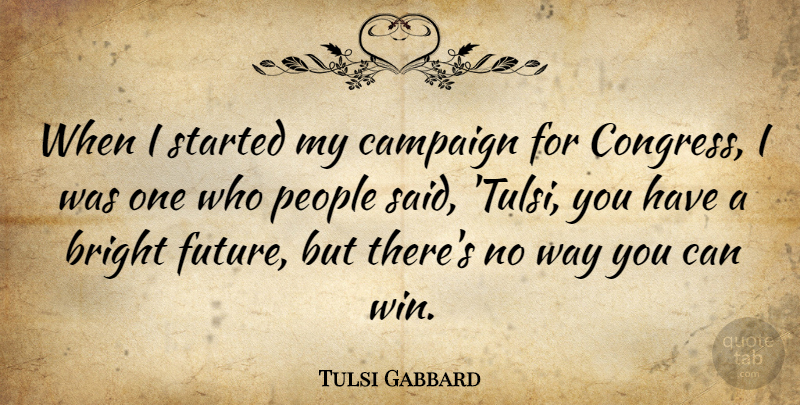 Tulsi Gabbard Quote About Winning, People, Campaigns: When I Started My Campaign...