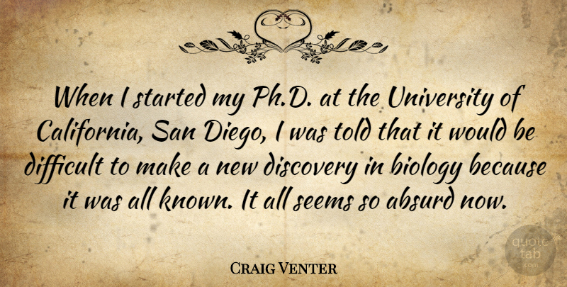 Craig Venter Quote About Absurd, Biology, San, Seems, University: When I Started My Ph...