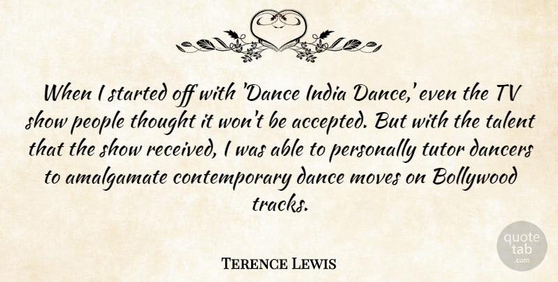 Terence Lewis Quote About Bollywood, Dancers, Moves, People, Personally: When I Started Off With...