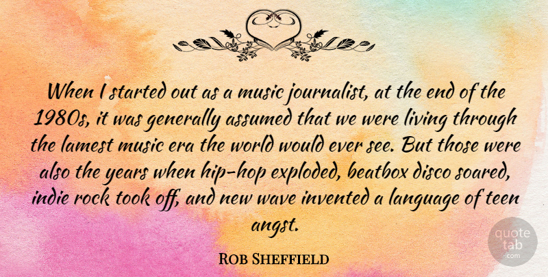 Rob Sheffield Quote About Years, Indie Rock, Rocks: When I Started Out As...