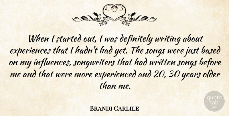 Brandi Carlile Quote About Based, Definitely, Written: When I Started Out I...