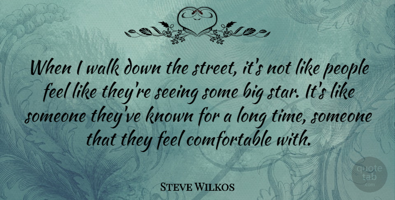 Steve Wilkos Quote About Known, People, Time: When I Walk Down The...