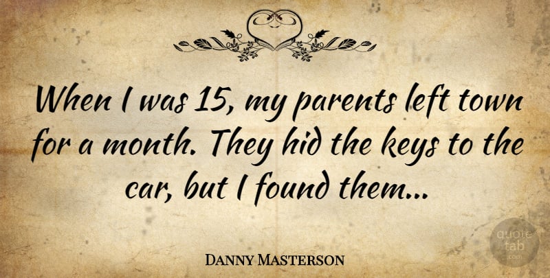 Danny Masterson Quote About Keys, Car, Parent: When I Was 15 My...