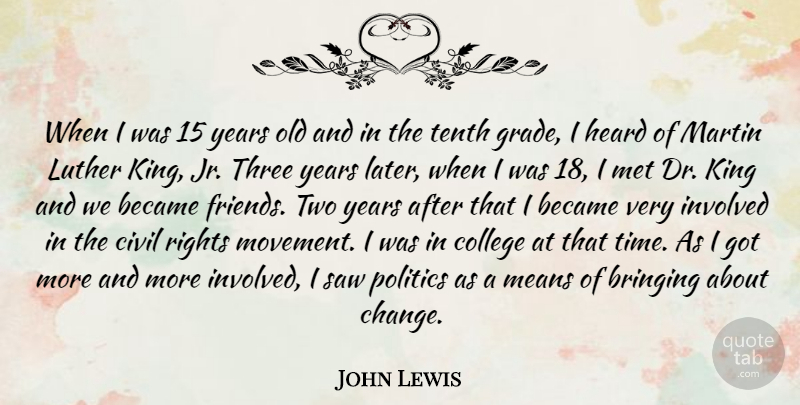 John Lewis Quote About Became, Bringing, Change, Civil, College: When I Was 15 Years...