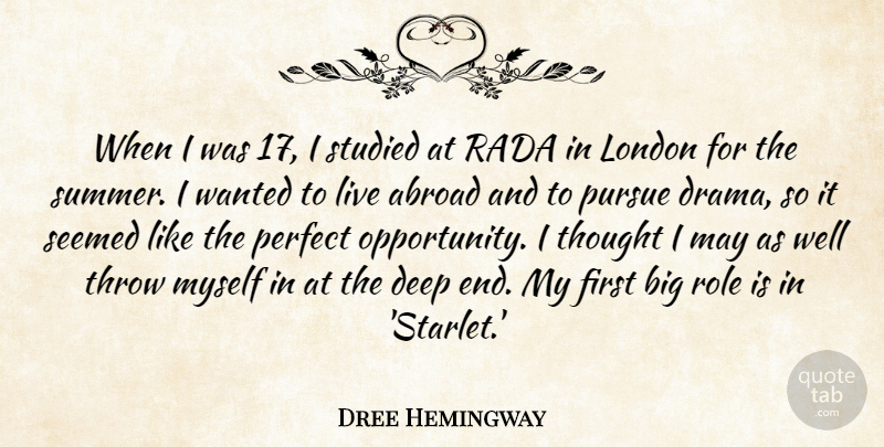 Dree Hemingway Quote About Abroad, London, Perfect, Pursue, Role: When I Was 17 I...