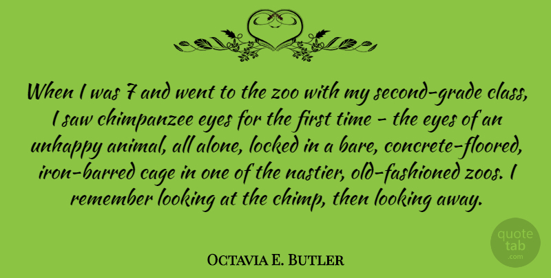 Octavia E. Butler Quote About Alone, Cage, Locked, Looking, Remember: When I Was 7 And...