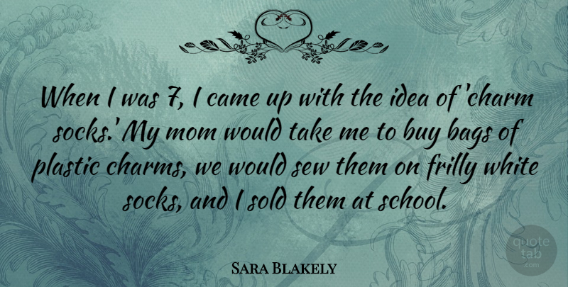 Sara Blakely Quote About Mom, School, Ideas: When I Was 7 I...