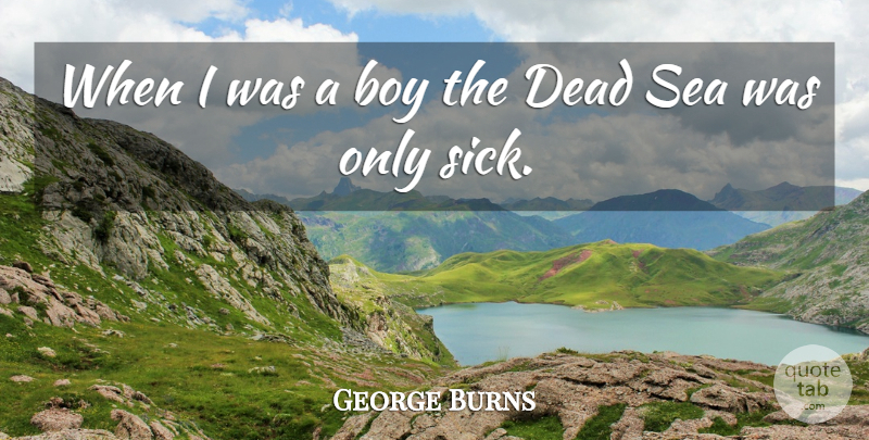 George Burns Quote About Funny, Witty, Humorous: When I Was A Boy...