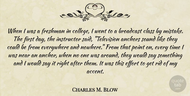 Charles M. Blow Quote About Mistake, College, Anchors: When I Was A Freshman...