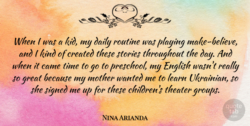 Nina Arianda Quote About Came, Created, English, Great, Learn: When I Was A Kid...