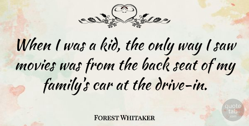 Forest Whitaker Quote About Movie, Kids, Car: When I Was A Kid...