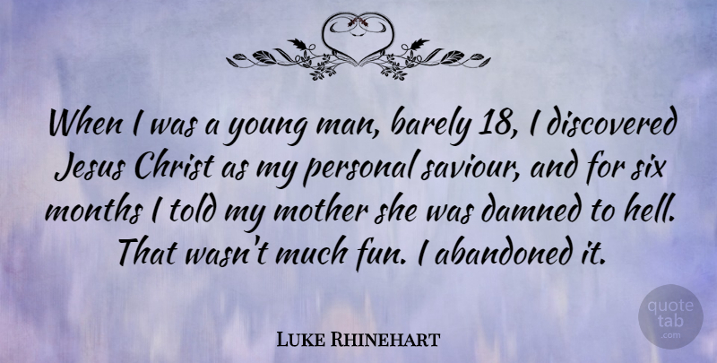 Luke Rhinehart Quote About Abandoned, Barely, Christ, Discovered, Jesus: When I Was A Young...