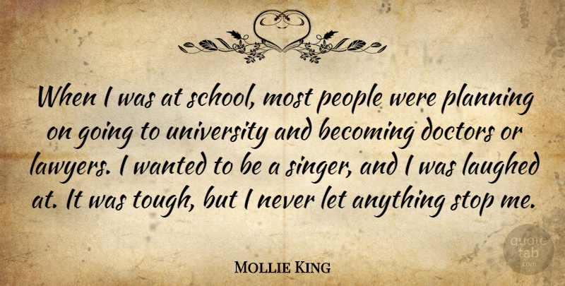 Mollie King Quote About Becoming, Doctors, Laughed, People, Planning: When I Was At School...