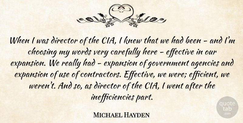 Michael Hayden Quote About Agencies, Carefully, Choosing, Effective, Expansion: When I Was Director Of...